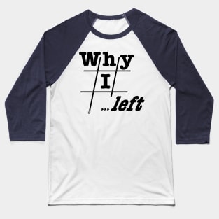 Why I Left Baseball T-Shirt